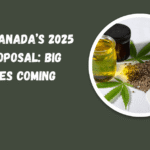 Health Canada’s 2025 CBD Proposal: Big Changes Coming